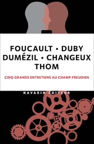 Foucault • Duby • Dumézil • Changeux • Thom • Cinq grands entretiens au Champ freudien