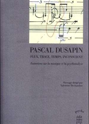 Pascal Dusapin, Flux, trace, temps, inconscient
